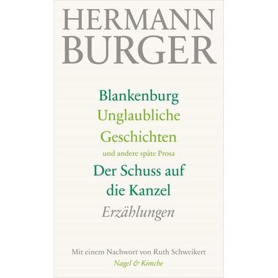 Blankenburg. Unglaubliche Geschichten und andere späte Prosa. Der Schuss auf die Kanzel, Gebundene Ausgabe von Hermann Burger, Nagel & Kimche,