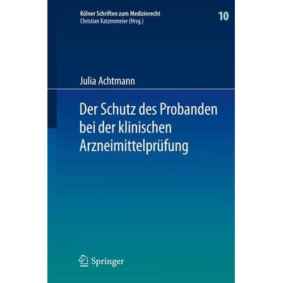 Der Schutz des Probanden bei der klinischen Arzneimittelprüfung, Gebundene Ausgabe von Julia Achtmann, Springer Berlin, 978-3-642-31996-9