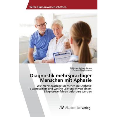 Diagnostik mehrsprachiger Menschen mit Aphasie, Taschenbuch von Fabienne Kohler-Riesen,Corinne Niedermann, AV Akademikerverlag, 978-3-330-50857-6