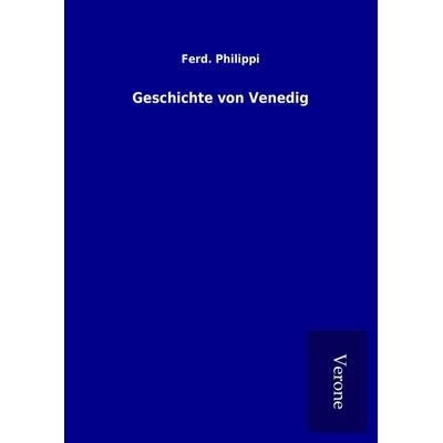 Geschichte von Venedig, Gebundene Ausgabe von Ferd. Philippi, BoD - Books on Demand