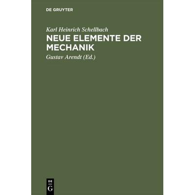 Neue Elemente der Mechanik, Gebundene Ausgabe von Karl Heinrich Schellbach, De Gruyter, 978-3-11-111923-6