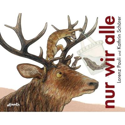 nur wir alle, Gebundene Ausgabe von Lorenz Pauli, Atlantis Kinderbuch, 978-3-7152-0642-4