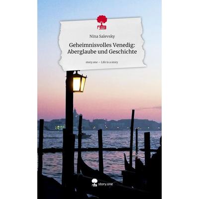 Geheimnisvolles Venedig: Aberglaube und Geschichte. Life is a Story - story.one, Gebundene Ausgabe von Nina Salevsky, Story.one publishing,