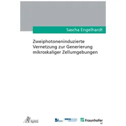 Zweiphotoneninduzierte Vernetzung zur Generierung mikroskaliger Zellumgebungen, Fachbücher von Sascha Engelhardt