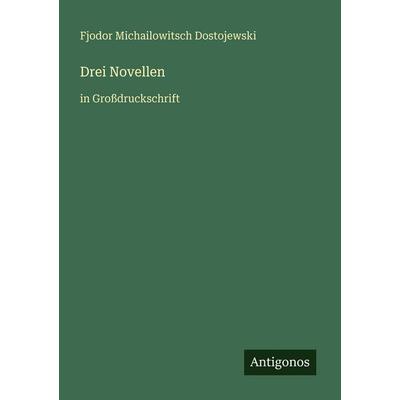Drei Novellen, Taschenbuch von Fjodor M. Dostojewski, Antigonos Verlag, 978-3-566-02491-8