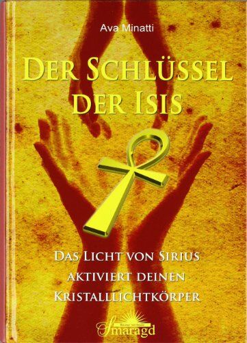 Ava Minatti - Der Schlüssel der Isis: Das Licht von Sirius aktiviert deinen Kristalllichtkörper - Preis vom 10.10.2026 11:48:34 h