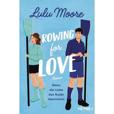 Rowing for Love: Wenn die Liebe das Ruder übernimmt, Taschenbuch von Lulu Moore, Heyne, 978-3-453-44255-9