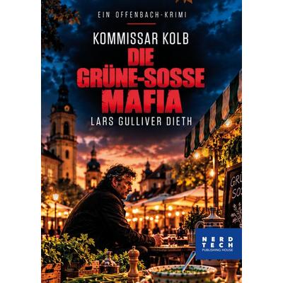 Kommissar Kolb - DIE GRÜNE-SOSSE MAFIA, Gebundene Ausgabe von Lars Gulliver Dieth, Tredition, 978-3-567-02921-9