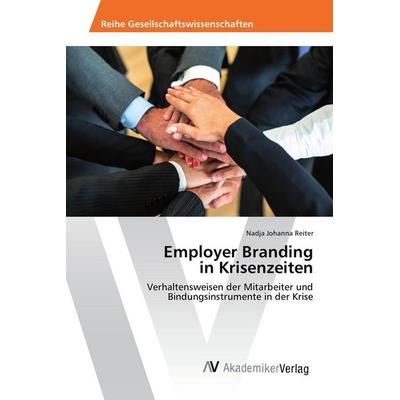 Employer Branding in Krisenzeiten, Taschenbuch von Nadja Johanna Reiter, AV Akademikerverlag, 978-3-639-87129-6