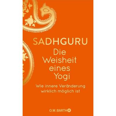 Die Weisheit eines Yogi, Gebundene Ausgabe von Sadhguru, O.W. Barth, 978-3-426-44791-8