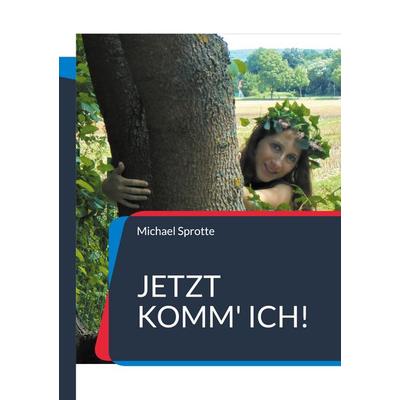 Jetzt komm' ich!, Taschenbuch von Michael Sprotte, BoD – Books on Demand, 978-3-7543-4246-6