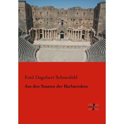 Aus den Staaten der Barbaresken, Taschenbuch von Emil Dagobert Schoenfeld, BoD - Books on Demand, 978-3-95610-346-9