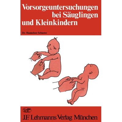 Vorsorgeuntersuchungen bei Säuglingen und Kleinkindern, Taschenbuch von H. Schuster, Springer Berlin, 978-3-540-79792-0