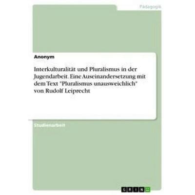 Interkulturalität und Pluralismus in der Jugendarbeit. Eine Auseinandersetzung mit dem Text 'Pluralismus unausweichlich' von Rudolf Leiprecht,