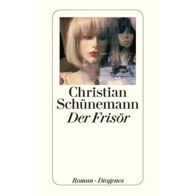 Der Frisör, Taschenbuch von Christian Schünemann, Diogenes Verlag AG