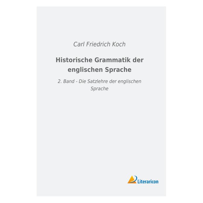 Literaricon Historische Grammatik der englischen Sprache (Deutsch, Softcover, Carl Friedrich Koch) (56040146)