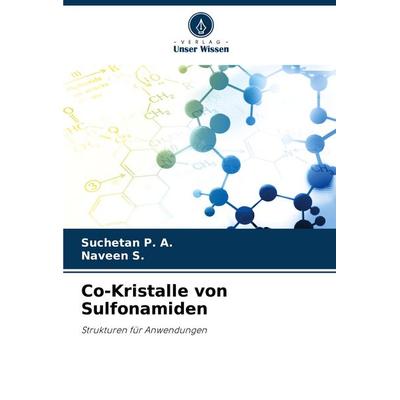 Co-Kristalle von Sulfonamiden, Taschenbuch von Suchetan P. A.,Naveen S., Verlag Unser Wissen, 978-620-8-50269-0