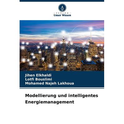 Modellierung und intelligentes Energiemanagement, Taschenbuch von Jihen Elkhaldi,Lotfi Bouslimi,Mohamed Najeh Lakhoua, Verlag Unser Wissen,