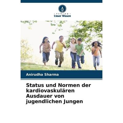 Status und Normen der kardiovaskulären Ausdauer von jugendlichen Jungen, Taschenbuch von Anirudha Sharma, Verlag Unser Wissen, 978-620-8-99900-1
