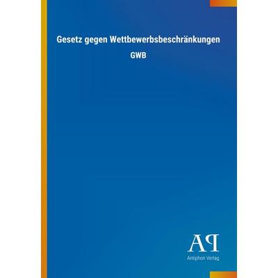 Gesetz gegen Wettbewerbsbeschränkungen, Taschenbuch von Antiphon Verlag, Antiphon, 978-3-7314-3600-3