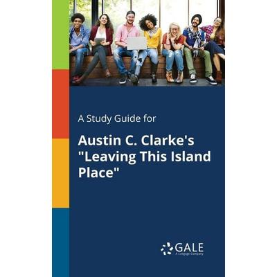 A Study Guide for Austin C. Clarke's 'Leaving This Island Place'; Taschenbuch von Cengage Learning Gale, Gale, Study Guides, 978-1-375-38327-1