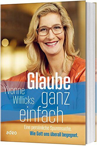 Yvonne Willicks - Glaube ganz einfach: Eine persönliche Spurensuche. Wie Gott uns überall begegnet. - Preis vom 13.10.2026 19:28:25 h