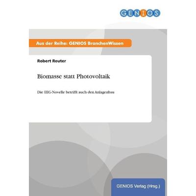 Biomasse statt Photovoltaik, Taschenbuch von Robert Reuter, GRIN, 978-3-7379-5071-8