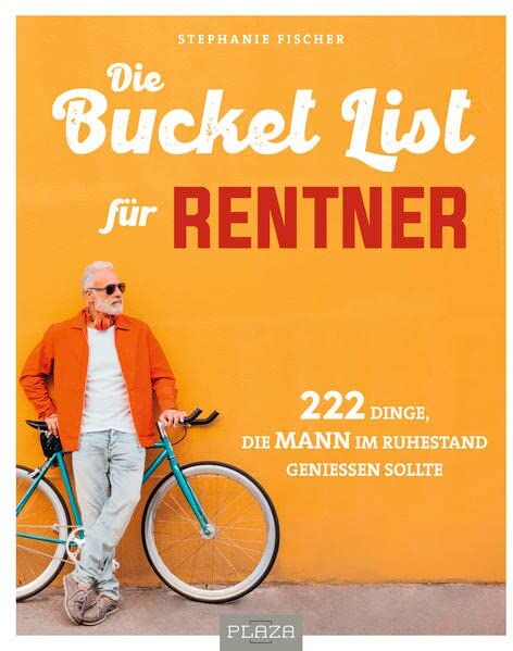 Stephanie Fischer - Die Bucket List für Rentner: 222 Dinge, die MANN im Ruhestand genießen sollte (AAZPU25) - Preis vom 06.10.2026 07:26:00 h