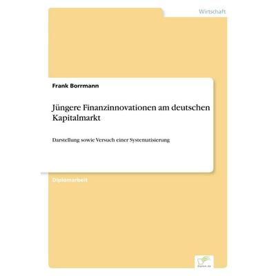 Jüngere Finanzinnovationen am deutschen Kapitalmarkt, Taschenbuch von Frank Borrmann, GRIN, 978-3-8386-3789-1