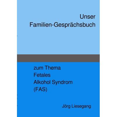Familien-Gesprächsbuch FAS, Taschenbuch von Jörg Liesegang, Epubli, 978-3-7529-8804-8