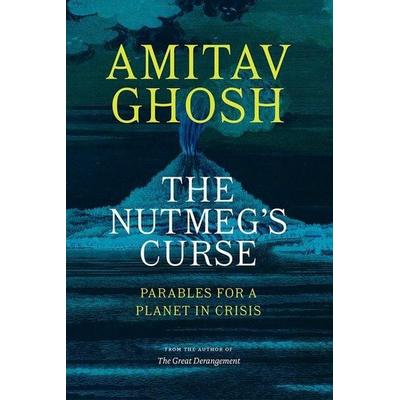 The Nutmeg's Curse, Gebundene Ausgabe von Amitav Ghosh, University of Chicago Press, 978-0-226-81545-9
