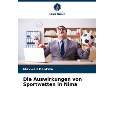 Die Auswirkungen von Sportwetten in Nima, Taschenbuch von Maxwell Dankwa, Verlag Unser Wissen, 978-620-6-60697-0