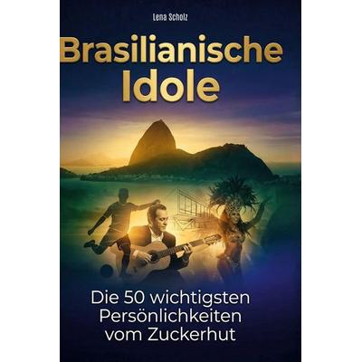 Brasilianische Idole, Gebundene Ausgabe von Lena Scholz, BoD - Books on Demand, 978-3-695-37974-3