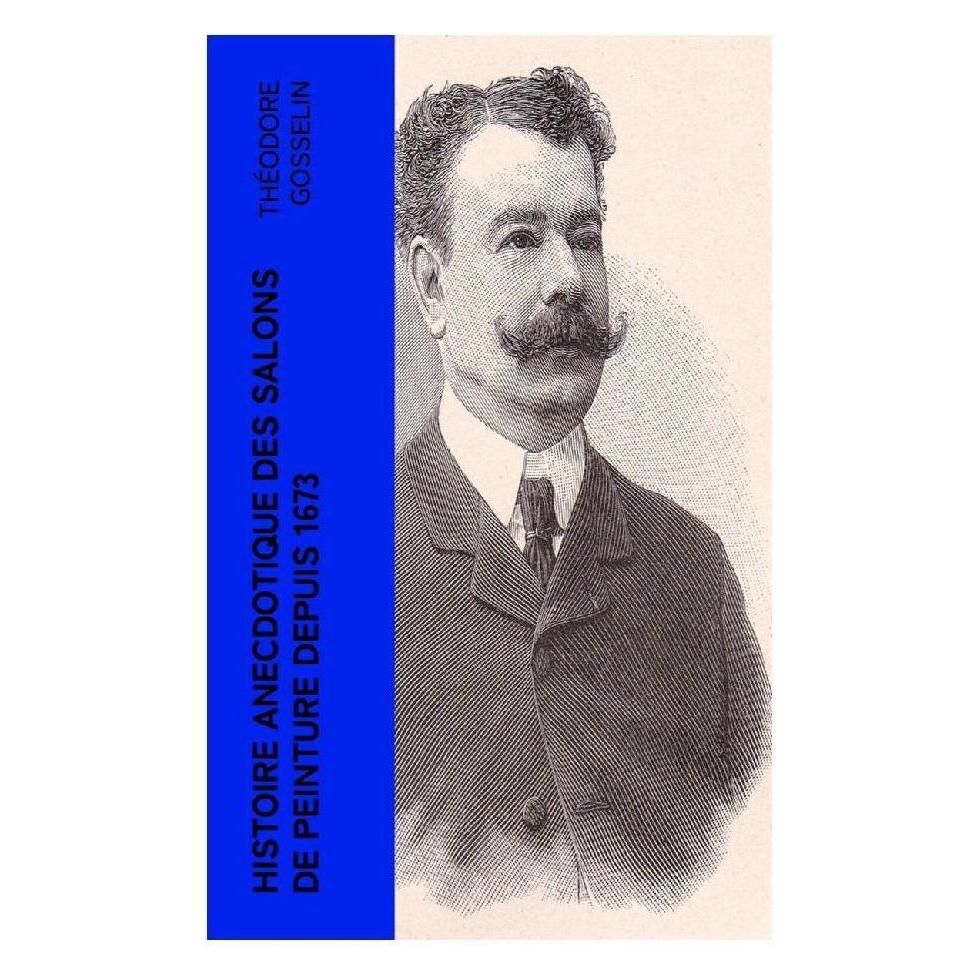 e-artnow Histoire anecdotique des Salons de peinture depuis 1673 (Softcover, Théodore Gosselin) (56953738)