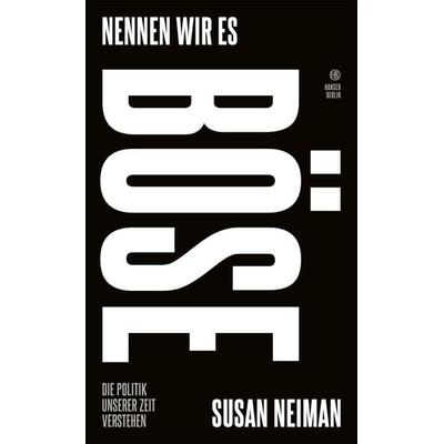 Nennen wir es böse, Gebundene Ausgabe von Susan Neiman, Hanser Berlin in Carl Hanser Verlag GmbH & Co. KG, 978-3-446-28865-2