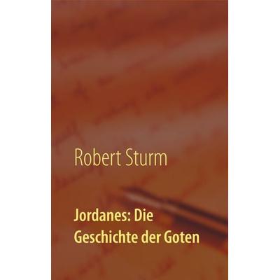 Jordanes: Die Geschichte der Goten, Taschenbuch von Robert Sturm, BoD – Books on Demand, 978-3-7481-6642-9
