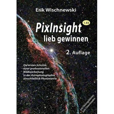 PixInsight lieb gewinnen, Gebundene Ausgabe von Erik Wischnewski, Eigenverlag Dr. Erik Wischnewski, 978-3-948774-23-3