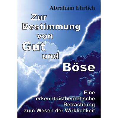 Zur Bestimmung von Gut und Böse, Taschenbuch von Abraham Ehrlich, Tredition, 978-3-347-49988-1