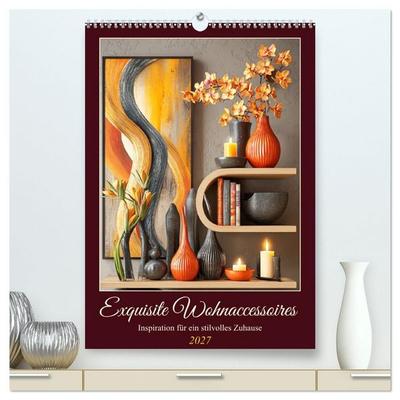 Exquisite Wohnaccessoires. Inspiration für ein stilvolles Zuhause (hochwertiger Premium Wandkalender 2027 DIN A2 hoch), Kunstdruck in Hochglanz