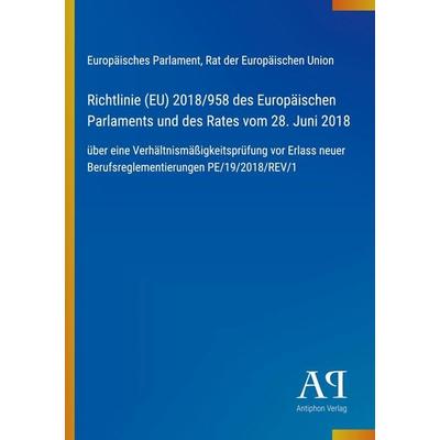 Richtlinie (EU) 2018/958 des Europäischen Parlaments und des Rates vom 28. Juni 2018, Taschenbuch von Europäisches Parlament,Rat der Europäischen
