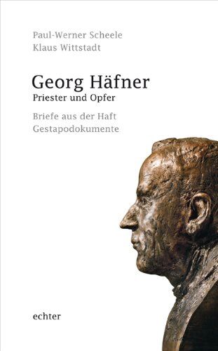 Paul-Werner SCHEELE - Georg Häfner. Priester und Opfer: Briefe aus der Haft - Gestapodokumente - Preis vom 09.10.2026 07:28:09 h