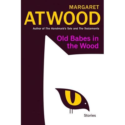 Old Babes in the Wood, Gebundene Ausgabe von Margaret Atwood, Random House LLC US, 978-0-385-54907-3