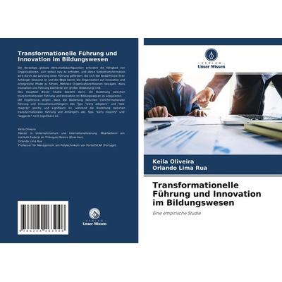 Transformationelle Führung und Innovation im Bildungswesen, Taschenbuch von Keila Oliveira,Orlando Lima Rua, Verlag Unser Wissen, 978-620-4-26394-6