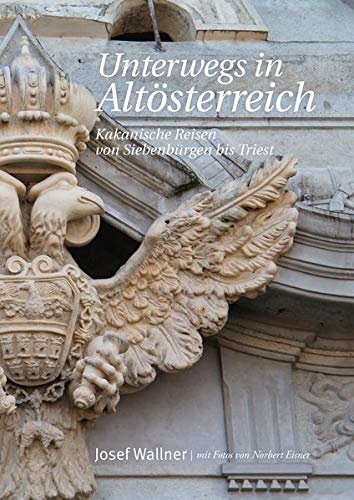 Josef Wallner - Unterwegs in Altösterreich: Kakanische Reisen von Siebenbürgen bis Triest - Preis vom 14.10.2026 23:07:16 h