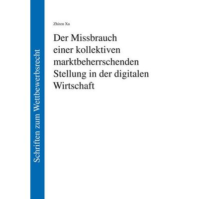 Der Missbrauch einer kollektiven marktbeherrschenden Stellung in der digitalen Wirtschaft, Taschenbuch von Zhiren Xu, LIT, 978-3-643-91869-7