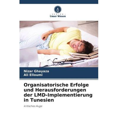 Organisatorische Erfolge und Herausforderungen der LMD-Implementierung in Tunesien, Taschenbuch von Nizar Ghayaza,Ali Elloumi, Verlag Unser Wissen,