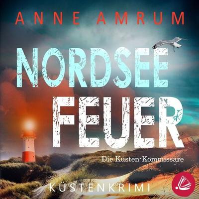 Nordsee Feuer- Die Küsten-Kommissare: Küstenkrimi (Die Nordsee-Kommissare, Band 6) - Anne Amrum, Audio, 4066339801158