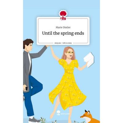 Until the spring ends. Life is a Story - story.one, Gebundene Ausgabe von Marie Distler, Storylution, 978-3-7115-5327-0