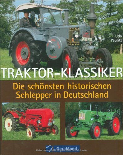 Udo Paulitz - Traktor-Klassiker: Die schönsten historischen Schlepper in Deutschland - Preis vom 09.10.2026 07:28:09 h