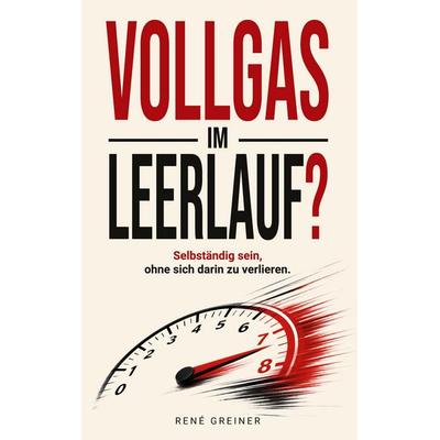 Vollgas im Leerlauf?, Gebundene Ausgabe von Rene Greiner, BoD – Books on Demand, 978-3-695-71919-8